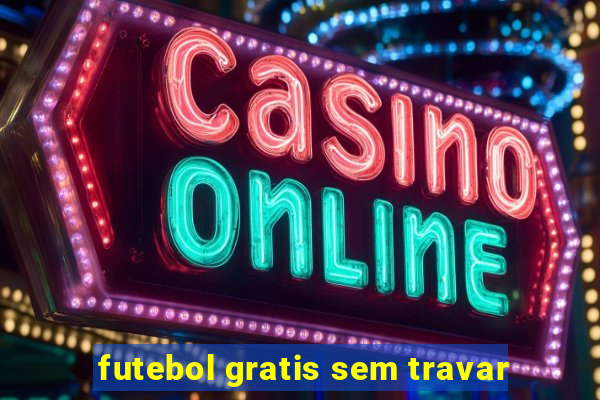 futebol gratis sem travar